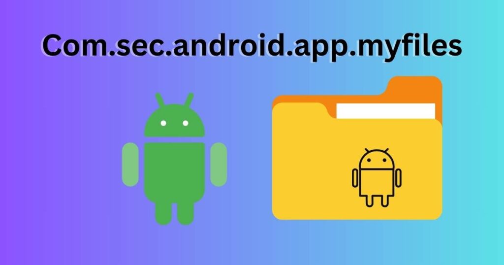 Com.sec.android.app.myfiles